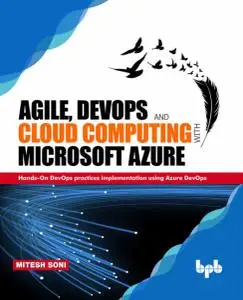 Agile, DevOps and Cloud Computing with Microsoft Azure: Hands-On DevOps practices implementation using Azure DevOps