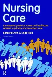 Nursing Care: An Essential Guide for Nursing, Healthcare and Social Care Professionals