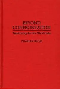 Beyond Confrontation: Transforming the New World Order (Literature and Philosophy)