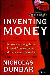 Inventing Money: The Story of Long-Term Capital Management and the Legends Behind It