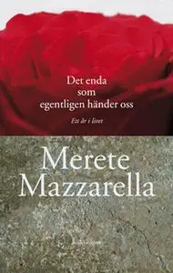 «Det enda som egentligen händer oss» by Merete Mazzarella