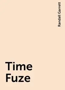 «Time Fuze» by Randall Garrett