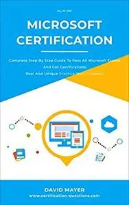 MICROSOFT CERTIFICATION: Complete step by step guide to pass all Microsoft Exams