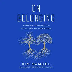 On Belonging: Finding Connection in an Age of Isolation [Audiobook]