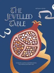 The Jewelled Table: Cooking, Eating and Entertaining the Middle Eastern Way