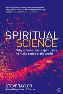 Spiritual Science: Why Science Needs Spirituality to Make Sense of the World