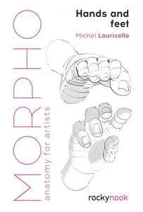 Hands and Feet: Anatomy for Artists (Morpho: Anatomy for Artists), 2022 Edition