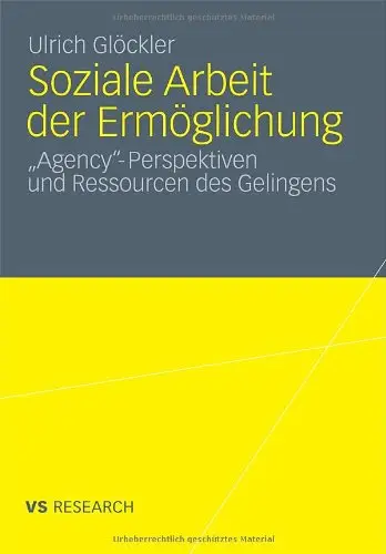 Soziale Arbeit der Ermöglichung: 'Agency'-Perspektiven und Ressourcen des Gelingens