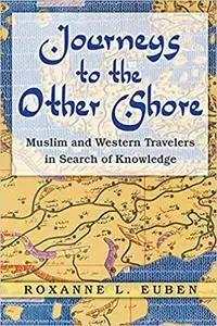 Journeys to the Other Shore: Muslim and Western Travelers in Search of Knowledge (Repost)