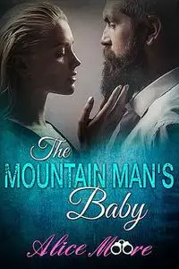 «The Mountain Man's Baby» by Alice Moore