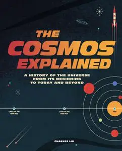 The Cosmos Explained: A history of the universe from its beginning to today and beyond