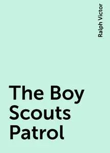 «The Boy Scouts Patrol» by Ralph Victor
