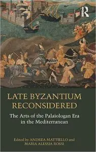 Late Byzantium Reconsidered: The Arts of the Palaiologan Era in the Mediterranean