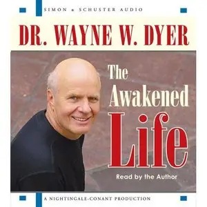 [AUDIOBOOK] The Awakened Life by Dr. Wayne W. Dyer