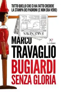 Marco Travaglio - Bugiardi senza gloria