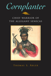 Cornplanter: Chief Warrior of the Allegany Senecas