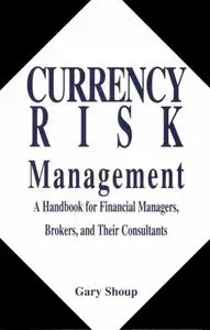 Currency Risk Management: A Handbook for Financial Managers, Brokers, and Their Consultants (repost)