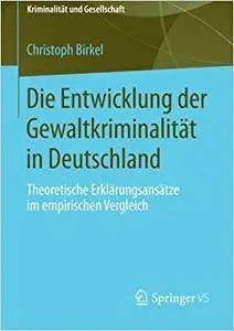Die Entwicklung der Gewaltkriminalität in Deutschland: Theoretische Erklärungsansätze im empirischen Vergleich (Repost)