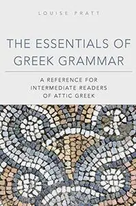 The essentials of Greek grammar : a reference for intermediate readers of Attic Greek