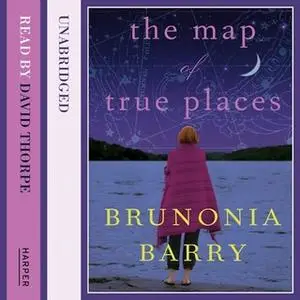 «The Map of True Places» by Brunonia Barry