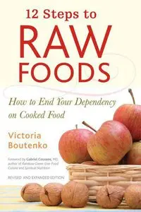 12 Steps to Raw Foods: How to End Your Dependency on Cooked Food (repost)