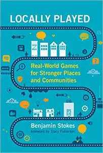 Locally Played: Real-World Games for Stronger Places and Communities
