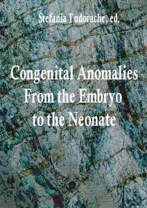 "Congenital Anomalies: From the Embryo to the Neonate"  ed. by Stefania Tudorache