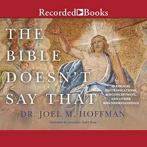 The Bible Doesn't Say That: 40 Biblical Mistranslations, Misconceptions, and Other Misunderstandings [Audiobook]