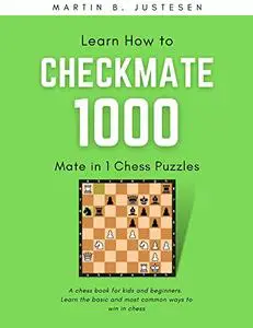 Learn How to Checkmate: 1000 Mate in 1 Chess Puzzles - A Chess book for Kids and Beginners