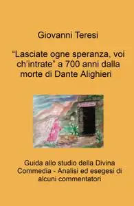 “Lasciate ogne speranza, voi ch’intrate” a 700 anni dalla morte di Dante Alighieri – Giovanni Teresi