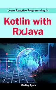 Learn Reactive Programming In Kotlin With RxJava