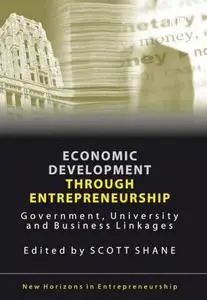 Economic Development Through Entrepreneurship: Government, University And Business Linkages 