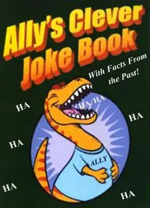 «Ally's Clever Joke Book! With Facts from the Past» by Phyllis Ph.D. Goldman