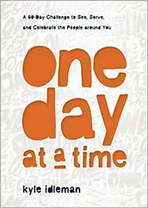 One Day at a Time: A 60-Day Challenge to See, Serve, and Celebrate the People around You