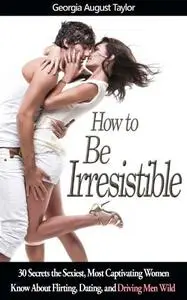 How to Be Irresistible