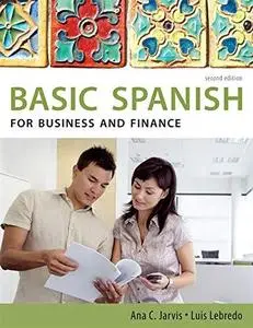 Spanish for Business and Finance: Basic Spanish Series (Basic Spanish (Heinle Cengage)) , Second Edition (Repost)