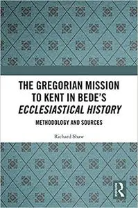 The Gregorian Mission to Kent in Bede's Ecclesiastical History: Methodology and Sources