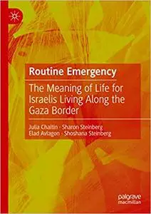 Routine Emergency: The Meaning of Life for Israelis Living Along the Gaza Border