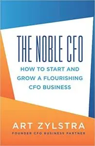 The Noble CFO: How to Start and Grow a Flourishing CFO Business