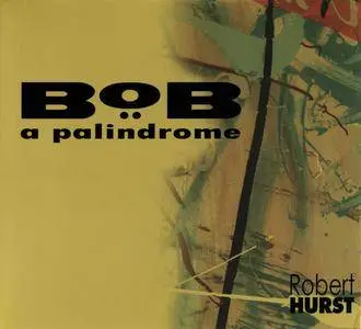 Robert Hurst - Bob: A Palindrome (2013)