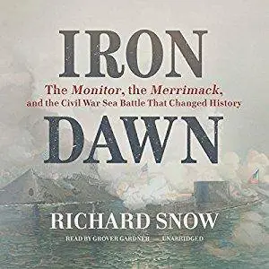 Iron Dawn: The Monitor, the Merrimack, and the Civil War Sea Battle That Changed History [Audiobook]