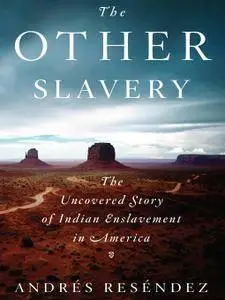 The Other Slavery: The Uncovered Story of Indian Enslavement in America