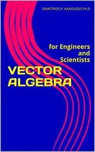 VECTOR ALGEBRA: for Engineers and Scientists (VECTORS AND APPLICATIONS)