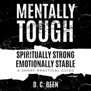 «Mentally Tough Spiritually Strong Emotionally Stable» by D.C. Been