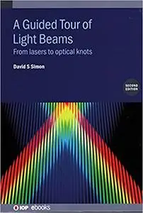 A Guided Tour of Light Beams: From lasers to optical knots Ed 2