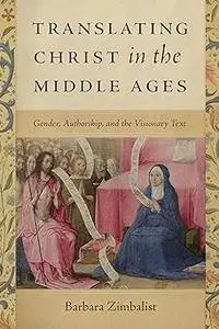 Translating Christ in the Middle Ages: Gender, Authorship, and the Visionary Text