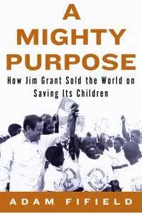 A Mighty Purpose: How Jim Grant Sold the World on Saving Its Children (repost)