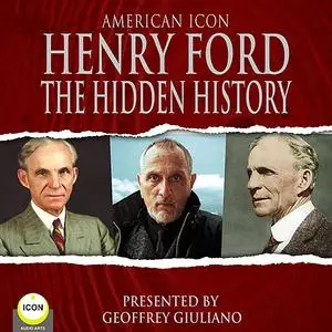 «American Icon Henry Ford The Hidden History» by Henry Ford