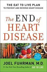 The End of Heart Disease: The Eat to Live Plan to Prevent and Reverse Heart Disease (Repost)