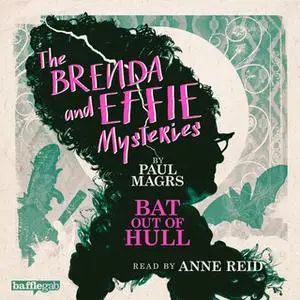 «The Brenda and Effie Mysteries: Bat Out of Hull» by Paul Magrs